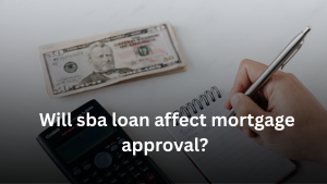 Will sba loan affect mortgage approval?