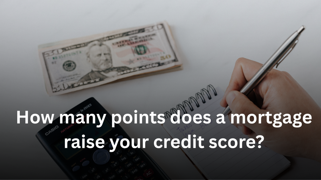 How many points does a mortgage raise your credit score?