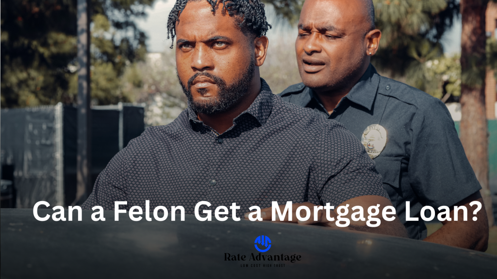 Can a Felon Get a Mortgage Loan?