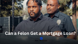 Can a Felon Get a Mortgage Loan?