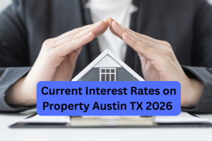 Current Interest Rates on Property Austin TX 2026