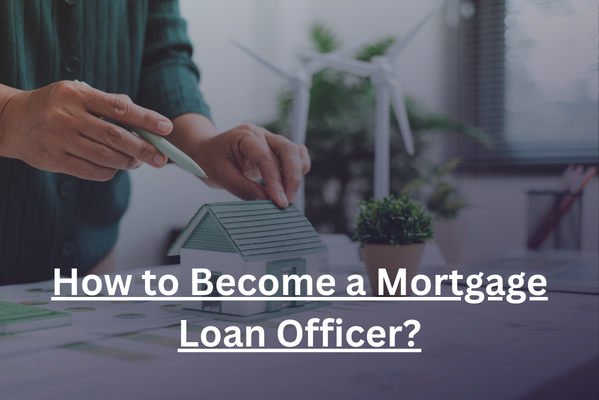 How to Become a Mortgage Loan Officer?